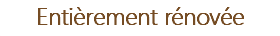 Entièrement rénovée